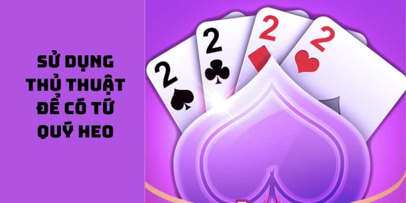 Cách để có được tứ quý heo trong tay